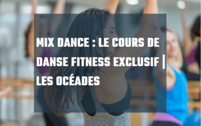 Mix Dance : le cours de danse fitness qui mélange tous les styles