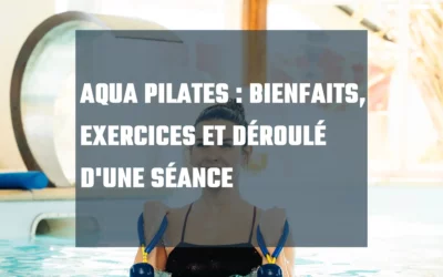 Aqua Pilates : bienfaits, exercices et déroulé d&rsquo;une séance